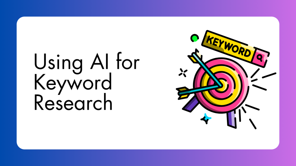 Use AI for Keyword Research Without Making a Mess of It